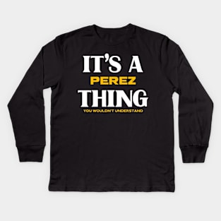 It's a Perez Thing You Wouldn't Understand Kids Long Sleeve T-Shirt